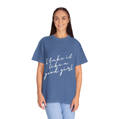 I Take it Like a Good Girl T-Shirt