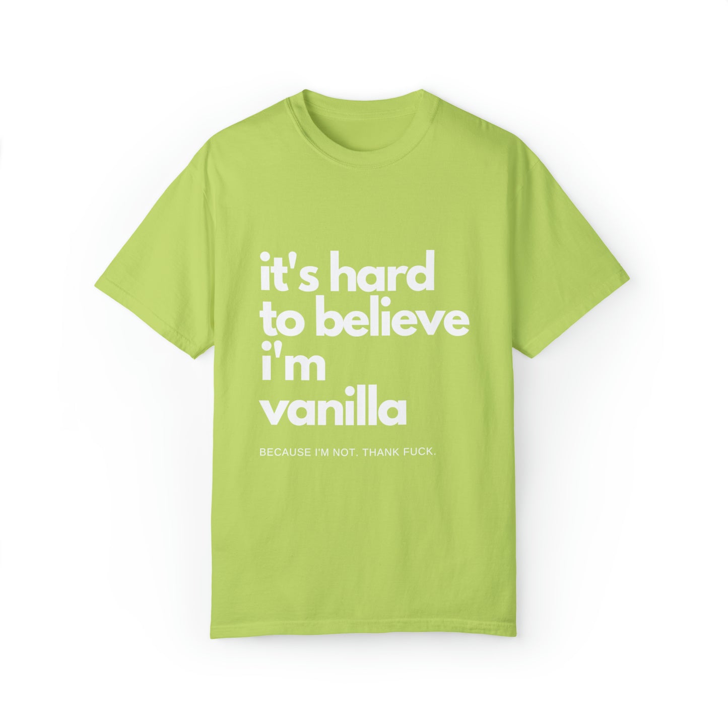 It's Hard to Believe I'm Vanilla T-Shirt