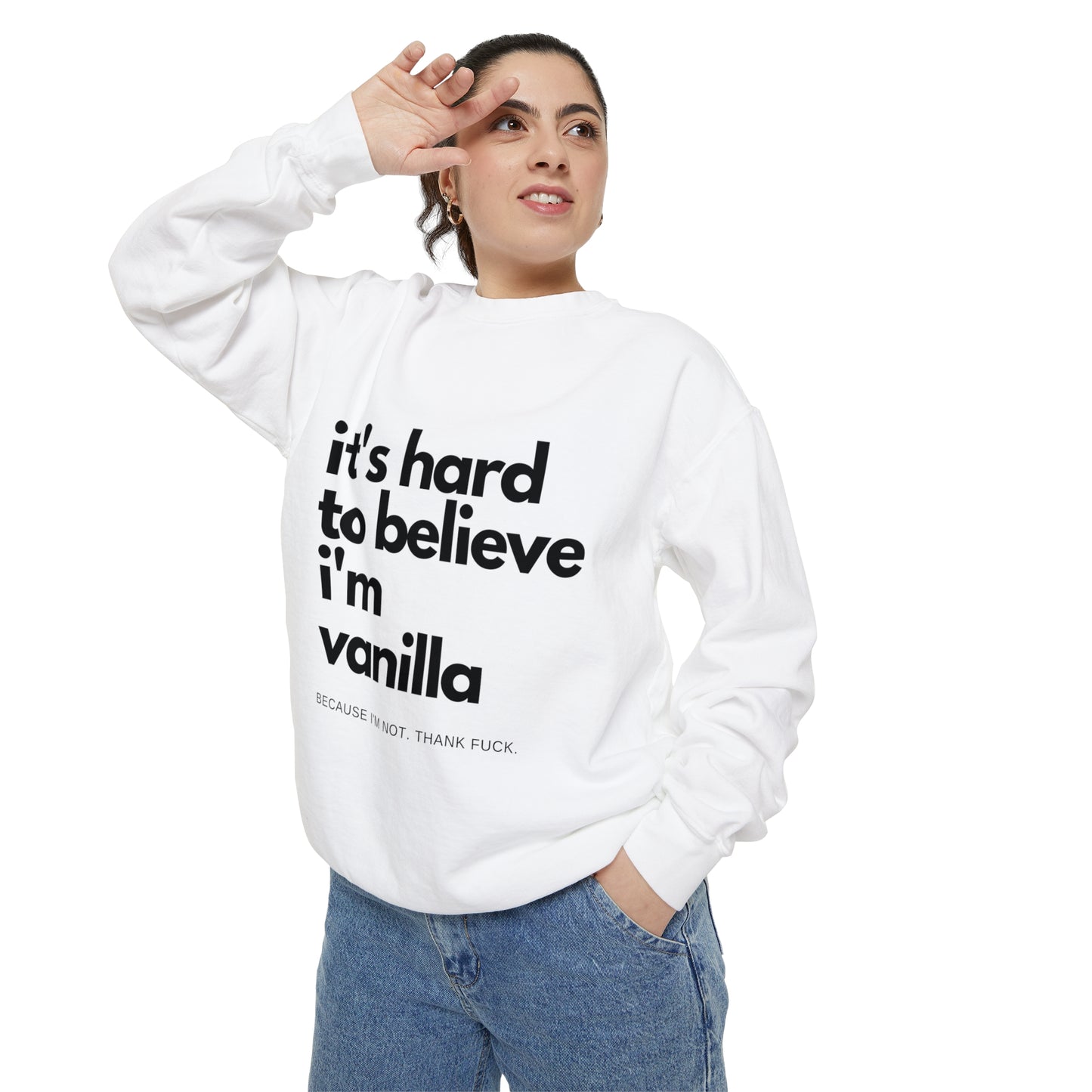 It's Hard to Believe I'm Vanilla Sweatshirt