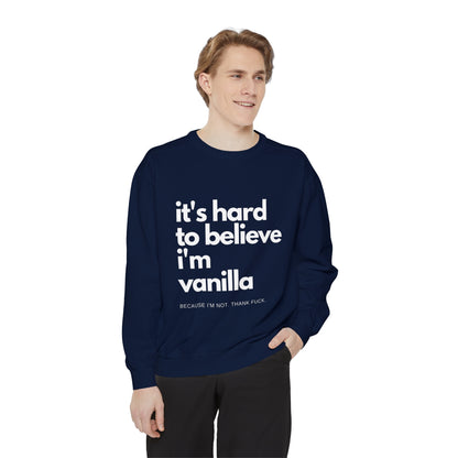 It's Hard to Believe I'm Vanilla Sweatshirt