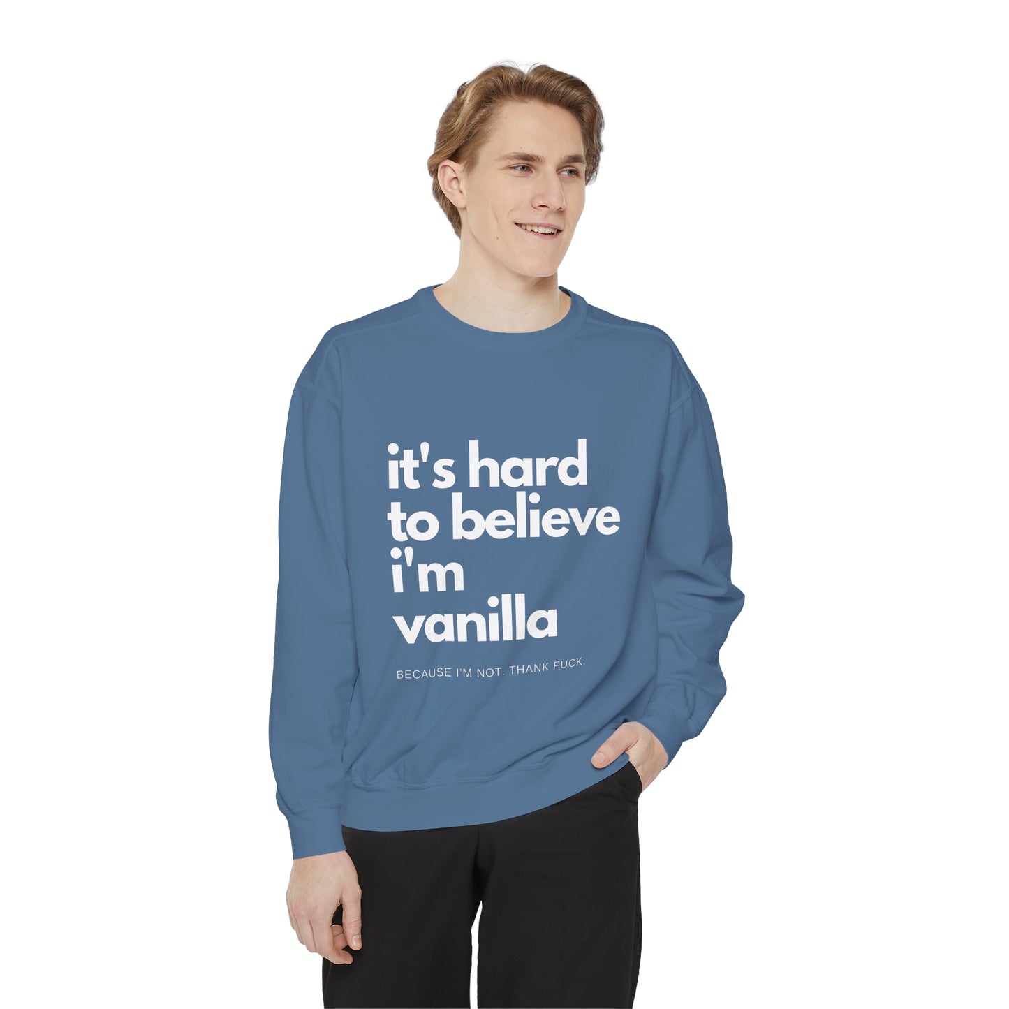 It's Hard to Believe I'm Vanilla Sweatshirt