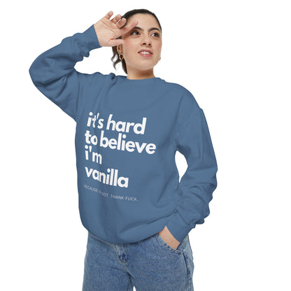 It's Hard to Believe I'm Vanilla Sweatshirt