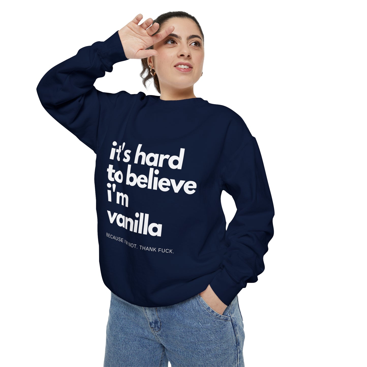 It's Hard to Believe I'm Vanilla Sweatshirt