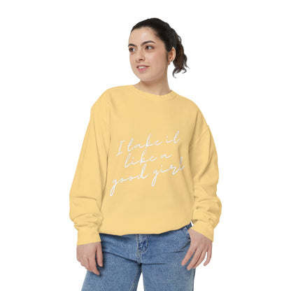 I Take it Like a Good Girl Sweatshirt